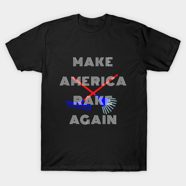 t shirt make america rake again